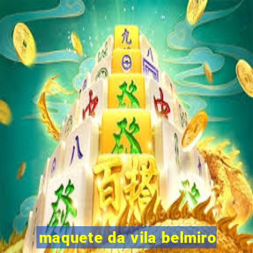 maquete da vila belmiro